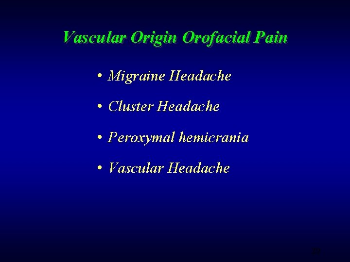 Vascular Origin Orofacial Pain • Migraine Headache • Cluster Headache • Peroxymal hemicrania •