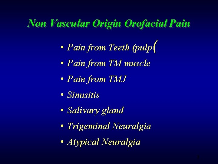 Non Vascular Origin Orofacial Pain • Pain from Teeth (pulp( • Pain from TM