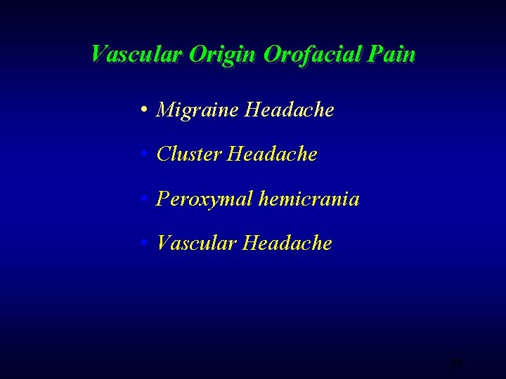 Vascular Origin Orofacial Pain • Migraine Headache • Cluster Headache • Peroxymal hemicrania •
