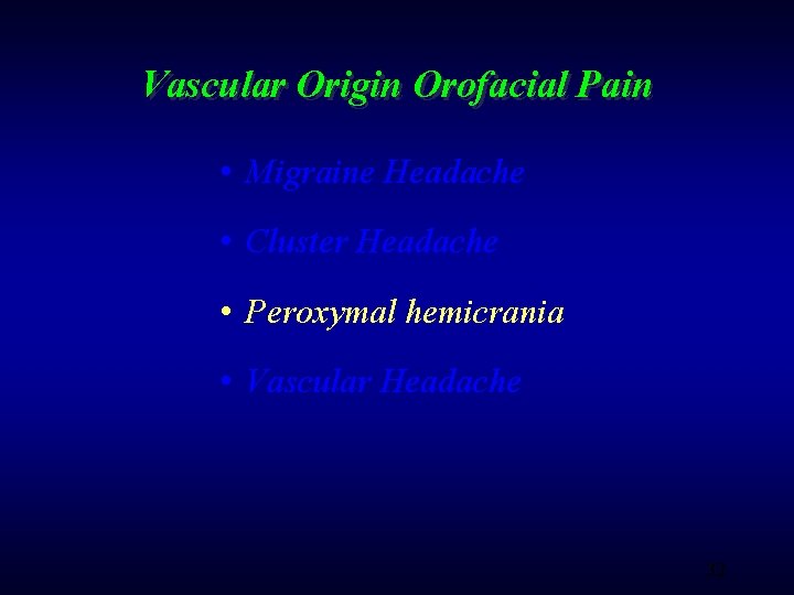 Vascular Origin Orofacial Pain • Migraine Headache • Cluster Headache • Peroxymal hemicrania •