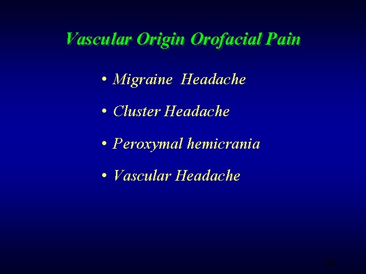 Vascular Origin Orofacial Pain • Migraine Headache • Cluster Headache • Peroxymal hemicrania •