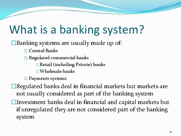 What is a banking system? �Banking systems are usually made up of: Central Banks