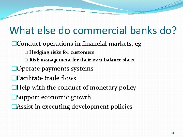 What else do commercial banks do? �Conduct operations in financial markets, eg � Hedging