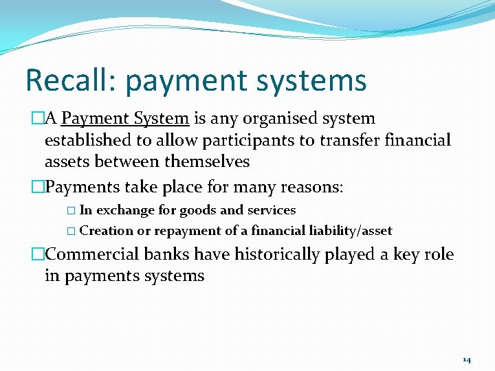 Recall: payment systems �A Payment System is any organised system established to allow participants