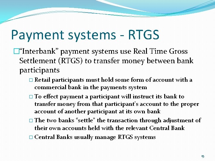 Payment systems - RTGS �“Interbank” payment systems use Real Time Gross Settlement (RTGS) to