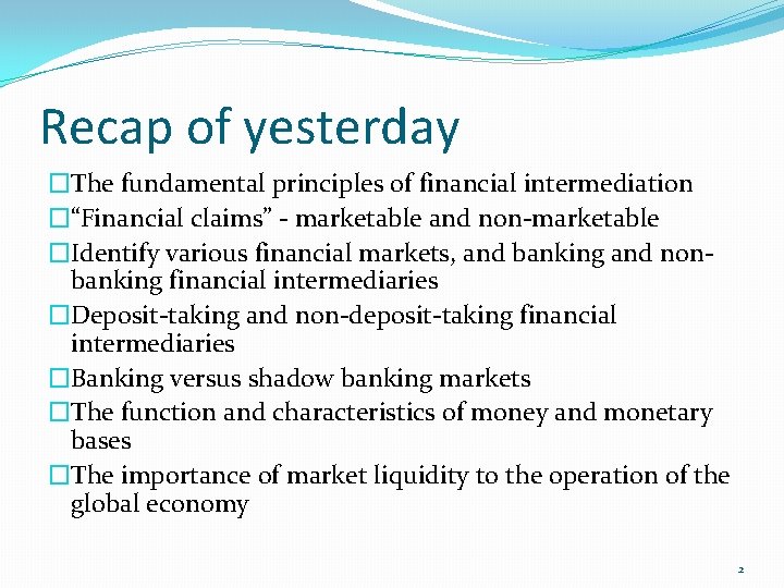 Recap of yesterday �The fundamental principles of financial intermediation �“Financial claims” - marketable and