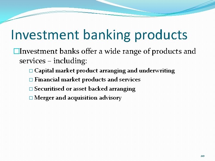 Investment banking products �Investment banks offer a wide range of products and services –