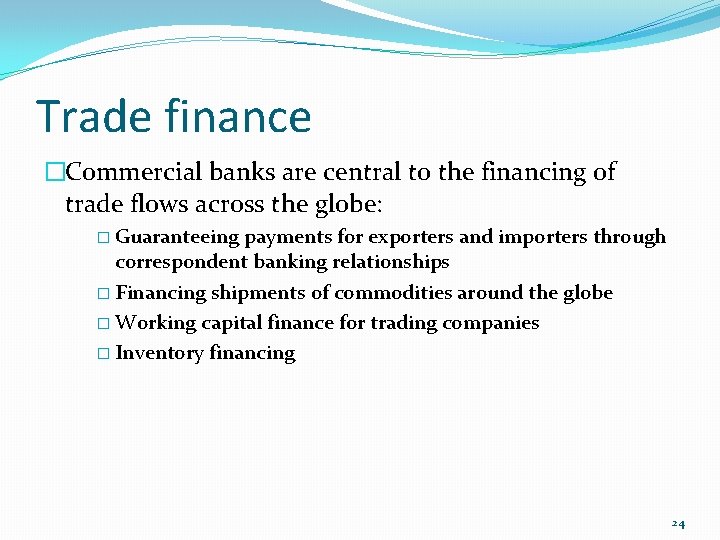 Trade finance �Commercial banks are central to the financing of trade flows across the