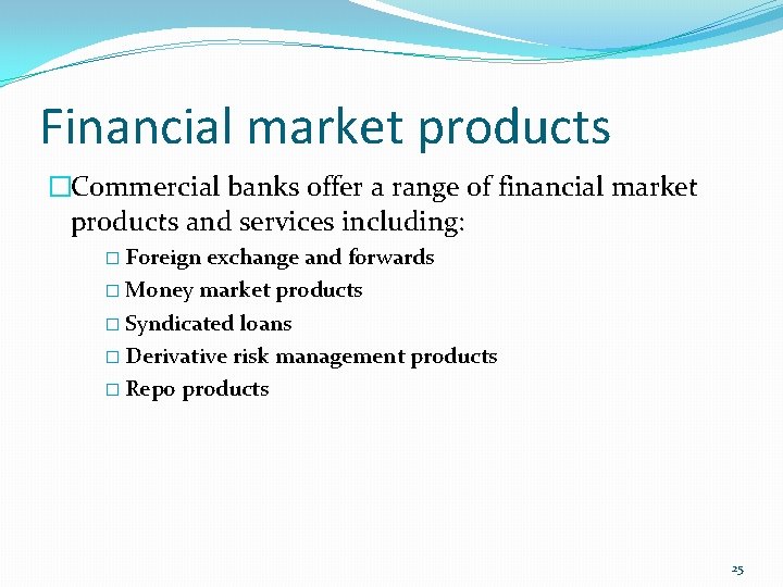 Financial market products �Commercial banks offer a range of financial market products and services