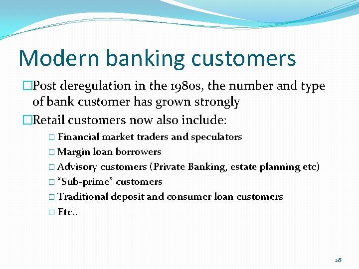Modern banking customers �Post deregulation in the 1980 s, the number and type of