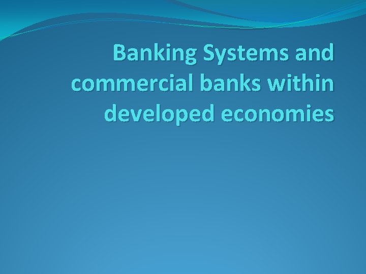 Banking Systems and commercial banks within developed economies 