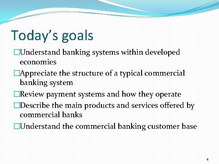 Today’s goals �Understand banking systems within developed economies �Appreciate the structure of a typical