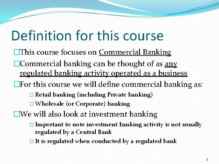 Definition for this course �This course focuses on Commercial Banking �Commercial banking can be