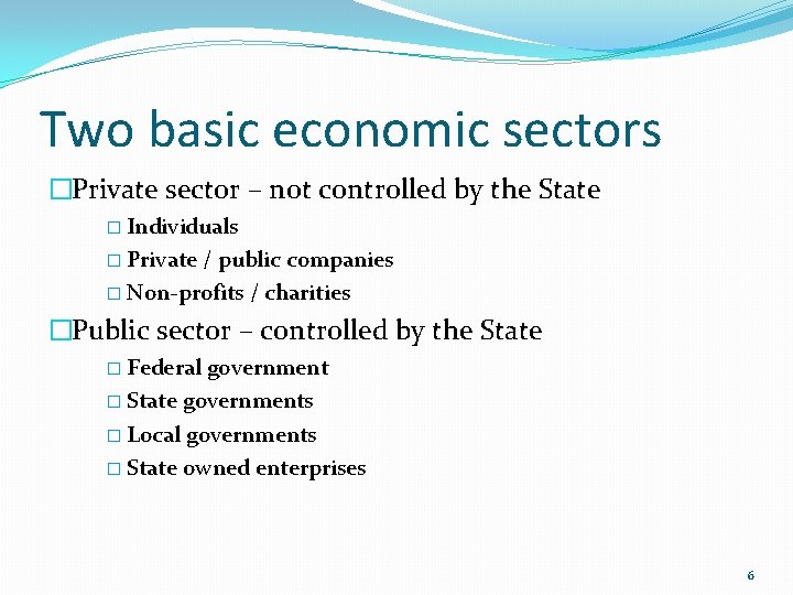 Two basic economic sectors �Private sector – not controlled by the State � Individuals