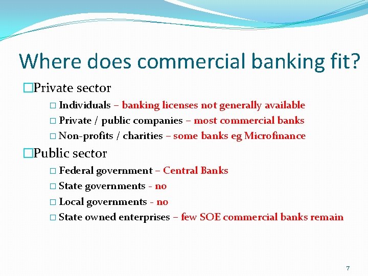 Where does commercial banking fit? �Private sector � Individuals – banking licenses not generally