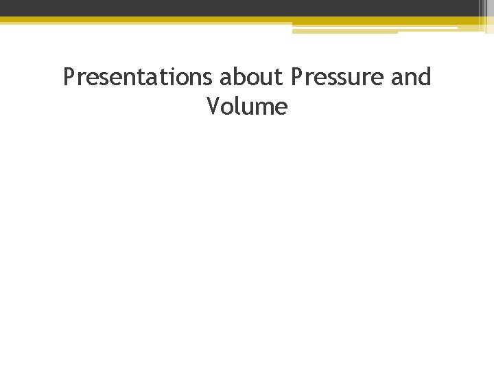 Presentations about Pressure and Volume 