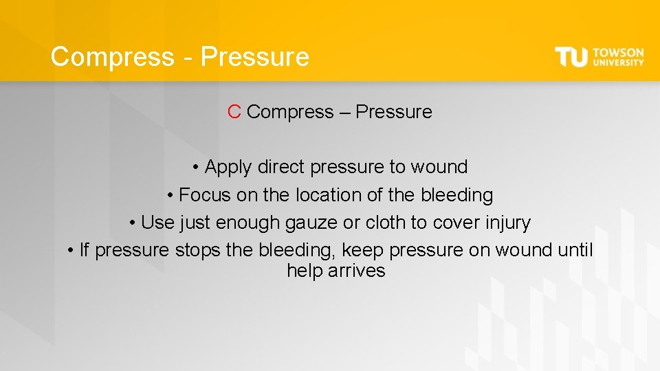 Compress - Pressure C Compress – Pressure • Apply direct pressure to wound •