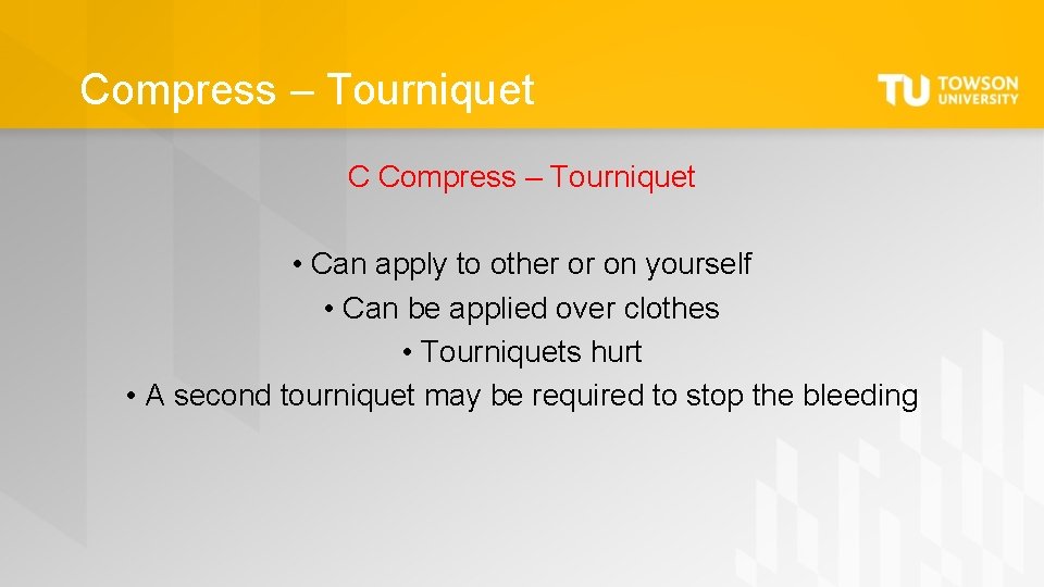 Compress – Tourniquet C Compress – Tourniquet • Can apply to other or on