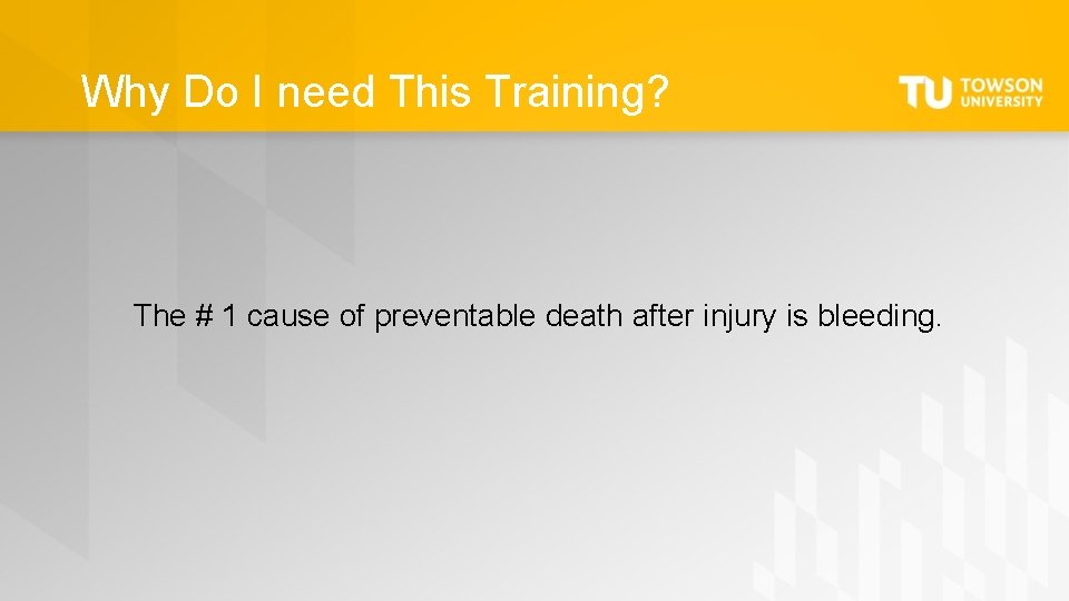 Why Do I need This Training? The # 1 cause of preventable death after