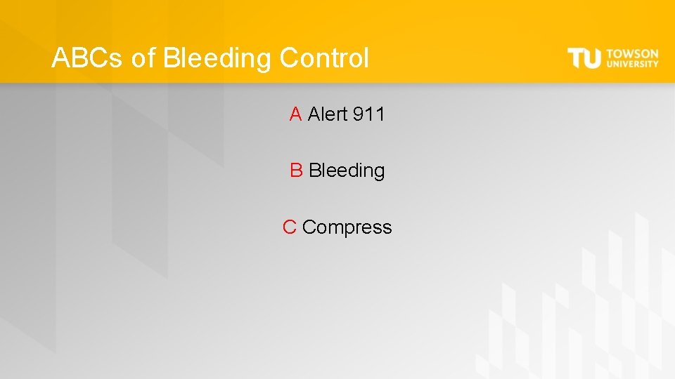 ABCs of Bleeding Control A Alert 911 B Bleeding C Compress 