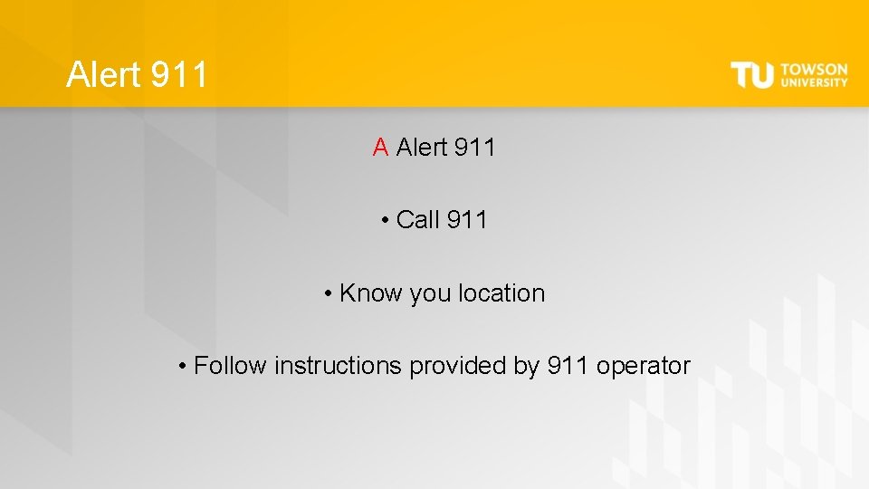 Alert 911 A Alert 911 • Call 911 • Know you location • Follow