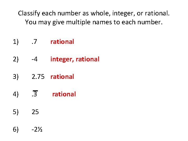 Classify each number as whole, integer, or rational. You may give multiple names to