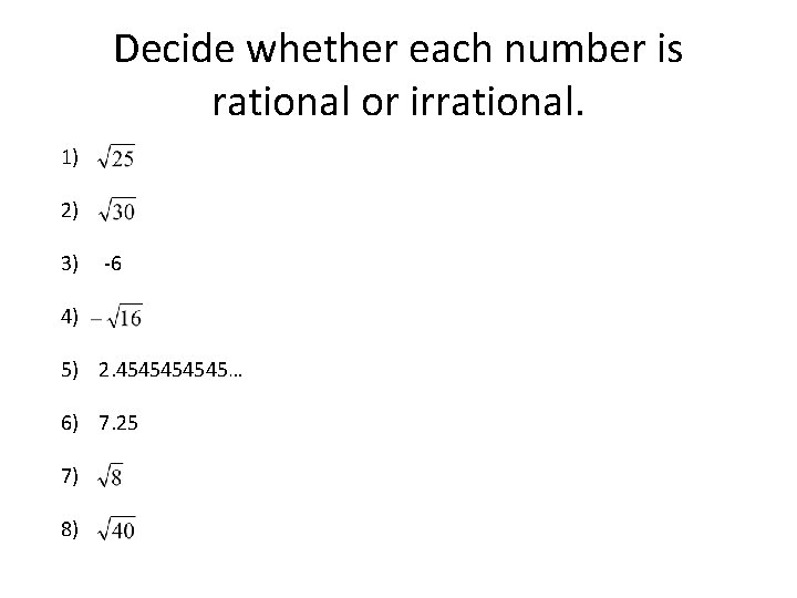 Decide whether each number is rational or irrational. 1) 2) 3) -6 4) 5)