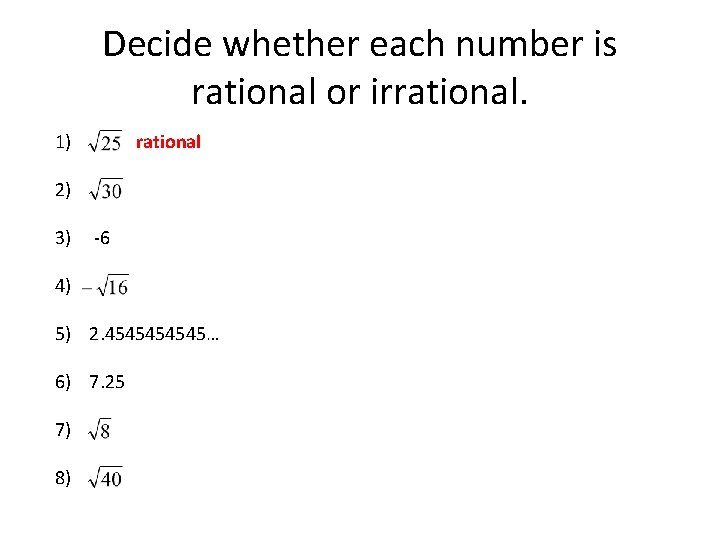 Decide whether each number is rational or irrational. 1) rational 2) 3) -6 4)