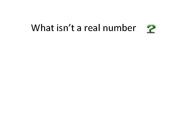 What isn’t a real number 