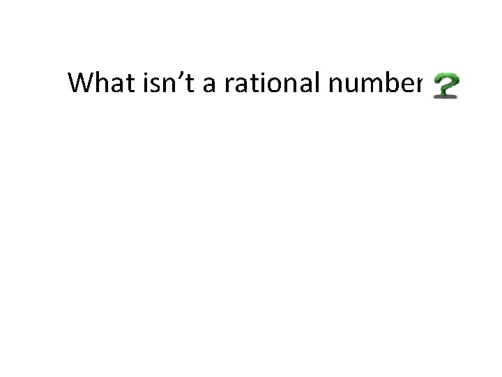 What isn’t a rational number 