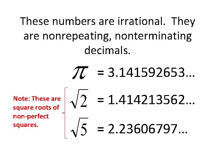 These numbers are irrational. They are nonrepeating, nonterminating decimals. = 3. 141592653… Note: These