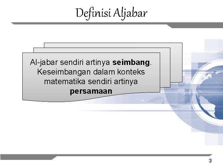 Definisi Aljabar Al-jabar sendiri artinya seimbang. Keseimbangan dalam konteks matematika sendiri artinya persamaan 3