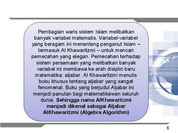 Pembagian waris sistem Islam melibatkan banyak variabel matematis. Variabel-variabel yang beragam ini menantang penganut