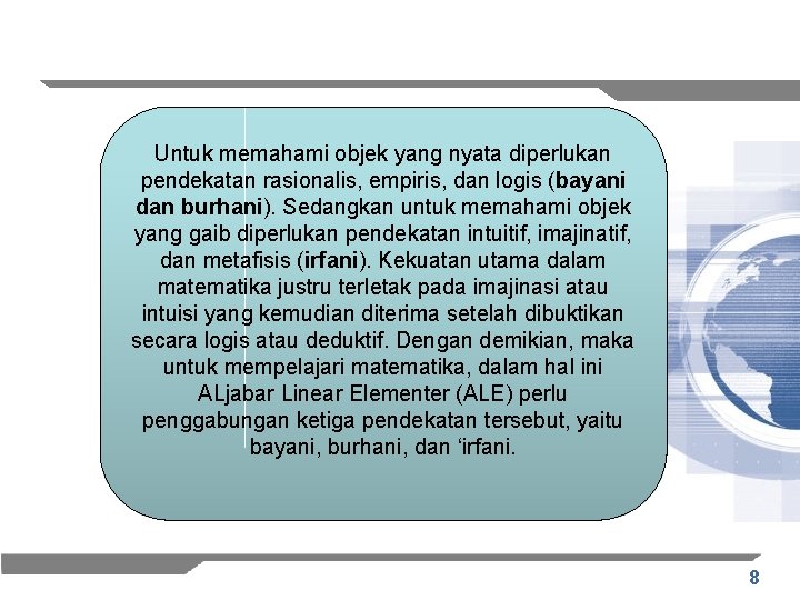 Untuk memahami objek yang nyata diperlukan pendekatan rasionalis, empiris, dan logis (bayani dan burhani).