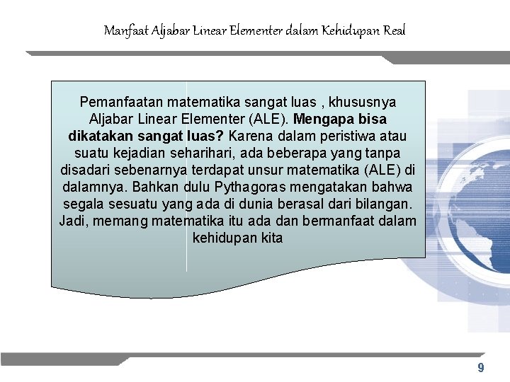 Manfaat Aljabar Linear Elementer dalam Kehidupan Real Pemanfaatan matematika sangat luas , khususnya Aljabar