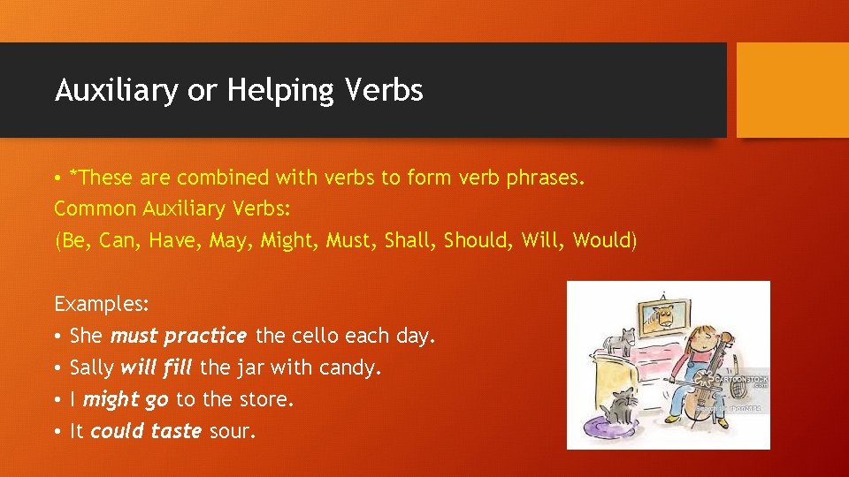 Auxiliary or Helping Verbs • *These are combined with verbs to form verb phrases.