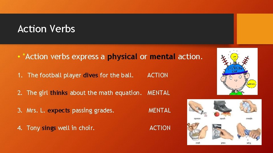 Action Verbs • *Action verbs express a physical or mental action. 1. The football