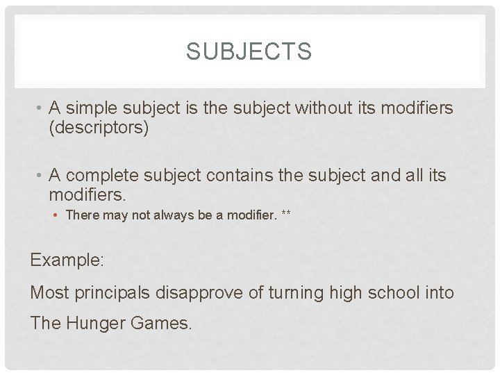 SUBJECTS • A simple subject is the subject without its modifiers (descriptors) • A