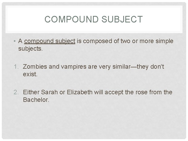 COMPOUND SUBJECT • A compound subject is composed of two or more simple subjects.