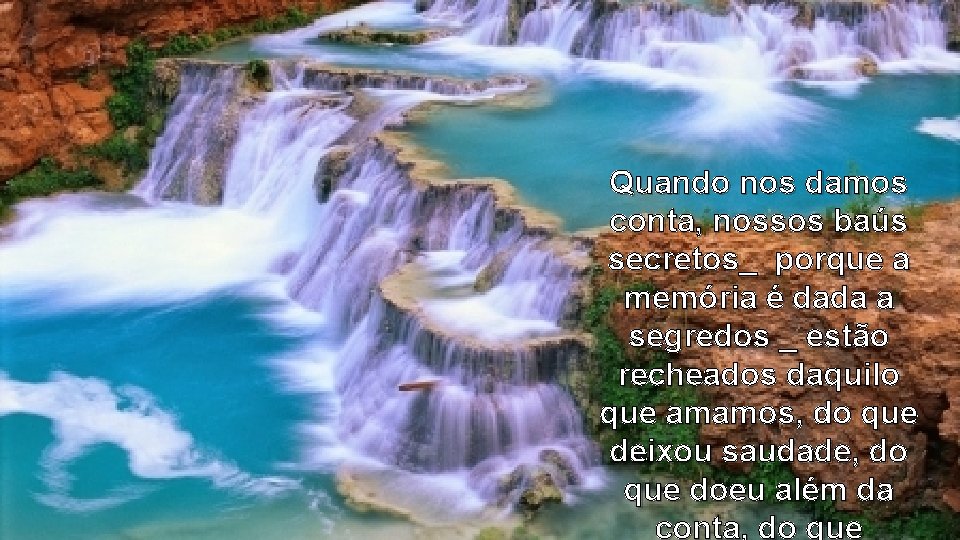 Quando nos damos conta, nossos baús secretos_ porque a memória é dada a segredos