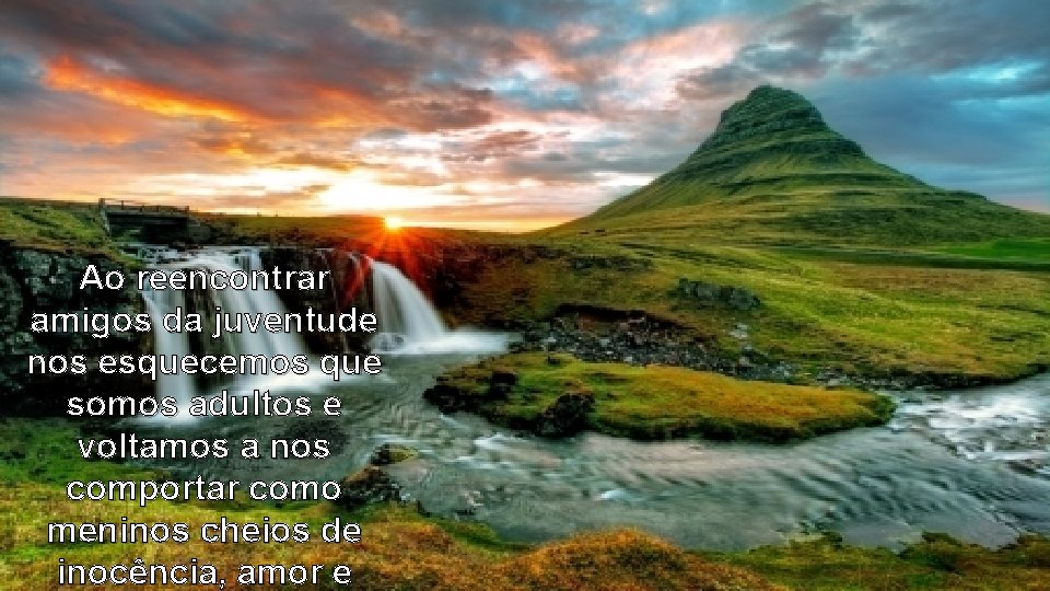 Ao reencontrar amigos da juventude nos esquecemos que somos adultos e voltamos a nos