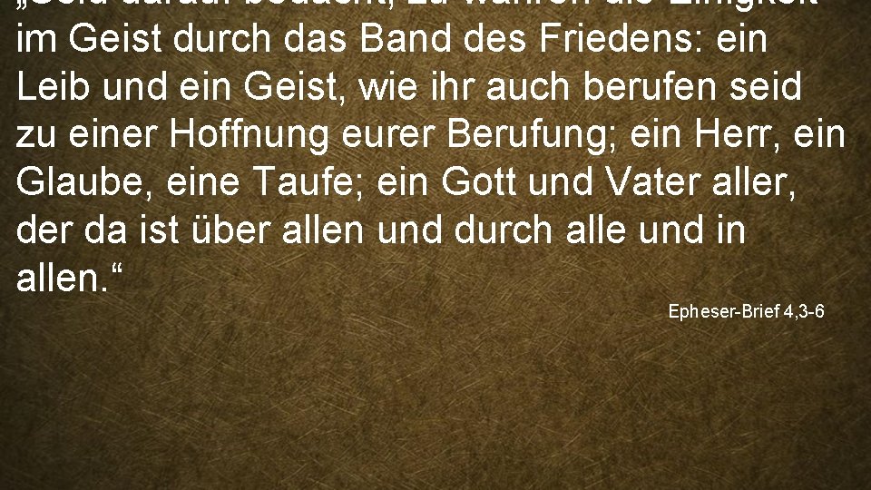 „Seid darauf bedacht, zu wahren die Einigkeit im Geist durch das Band des Friedens: