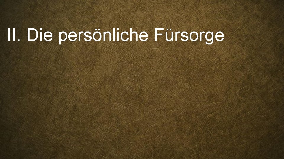 II. Die persönliche Fürsorge 