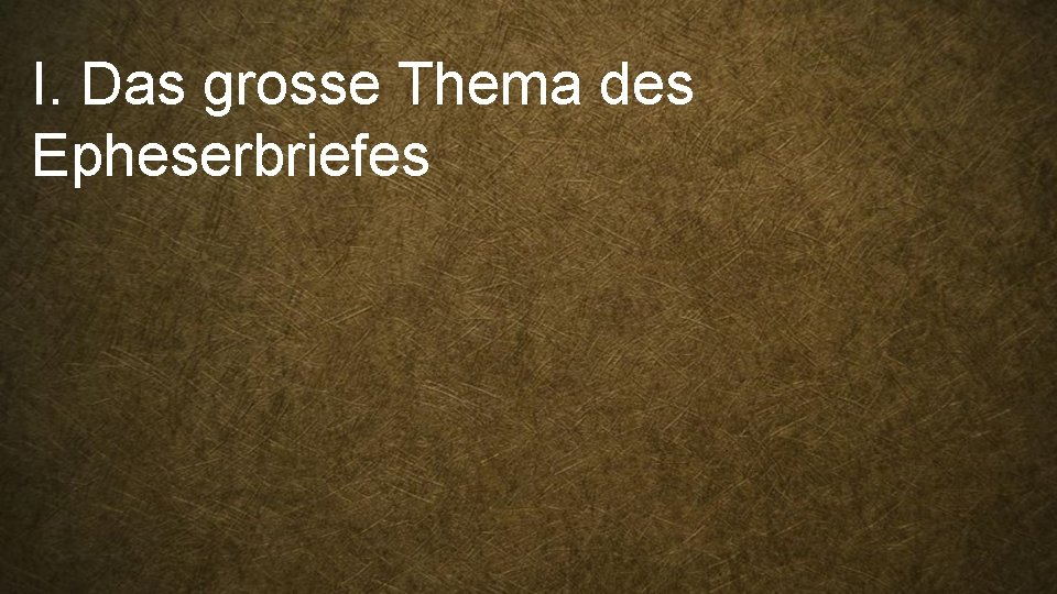 I. Das grosse Thema des Epheserbriefes 