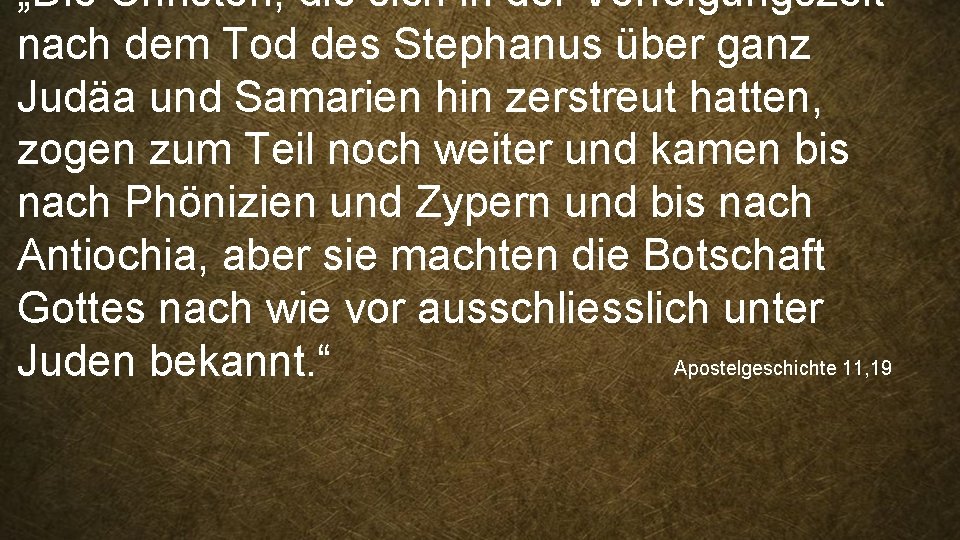 „Die Christen, die sich in der Verfolgungszeit nach dem Tod des Stephanus über ganz