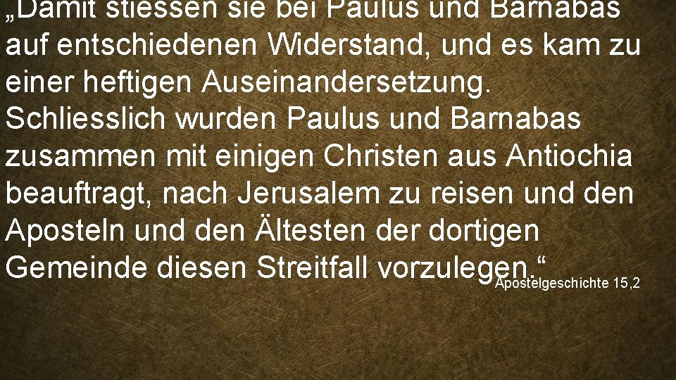 „Damit stiessen sie bei Paulus und Barnabas auf entschiedenen Widerstand, und es kam zu