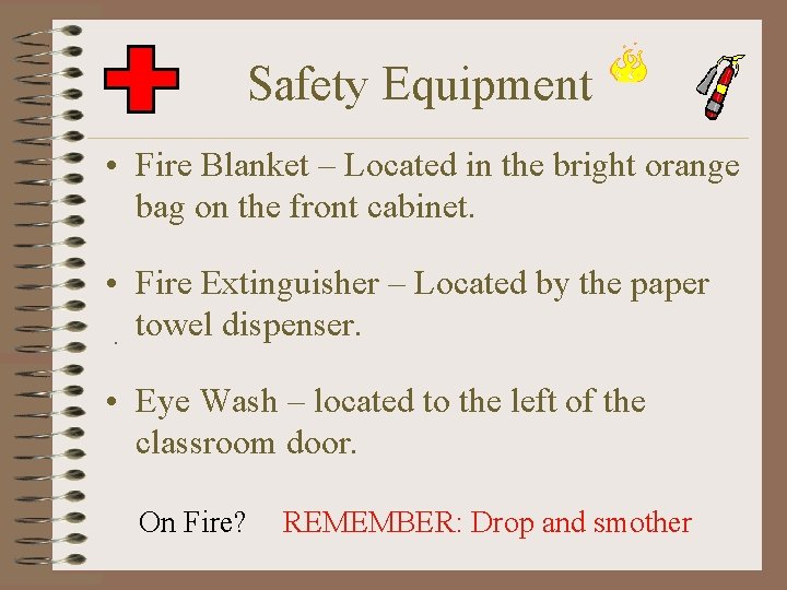 Safety Equipment • Fire Blanket – Located in the bright orange bag on the