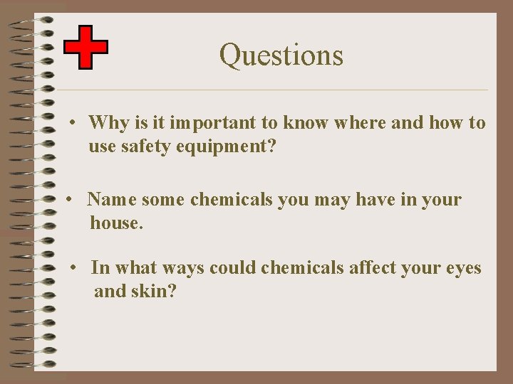 Questions • Why is it important to know where and how to use safety