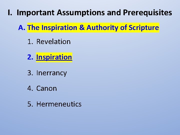 I. Important Assumptions and Prerequisites A. The Inspiration & Authority of Scripture 1. Revelation