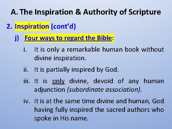 A. The Inspiration & Authority of Scripture 2. Inspiration (cont’d) j) Four ways to